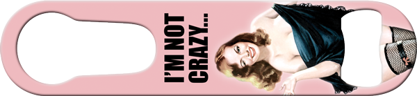 Fucking Out Of My Mind Crazy Retro Pinup Pour Spout Remover Custom Bottle Opener Front