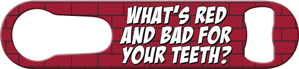 Red Brick Bad For Teeth Pour Spout Remover Custom Bottle Opener Front