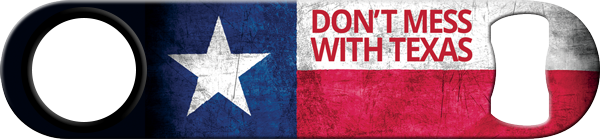 Dont Mess With Texas Custom Bottle Opener Front