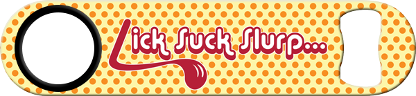 Lick Suck Slurp Retro Custom Standard Bottle Opener Front